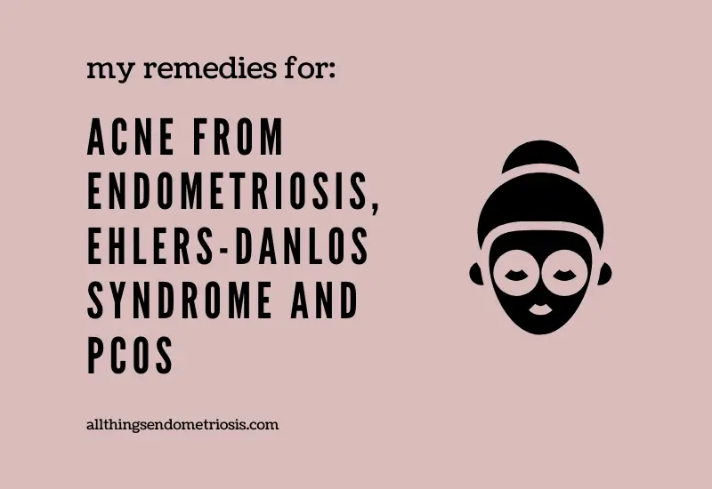 My Acne Skincare Remedies - Endometriosis & Ehlers-Danlos Syndrome