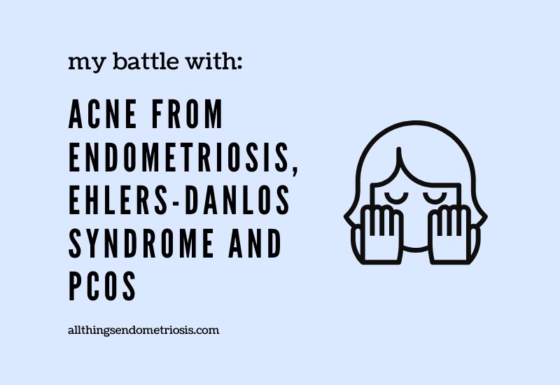 My Battle with Endometriosis and Acne