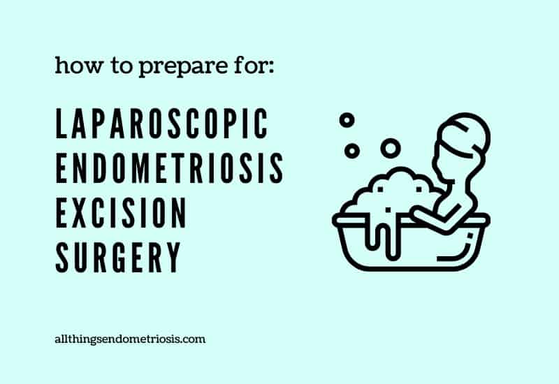 My Guide: How To Prepare For Endometriosis Laparoscopic Excision Surgery