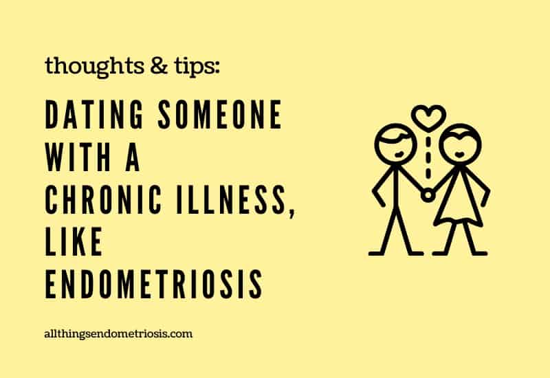 Tips: Dating Someone with a Chronic Illness (like Endometriosis)