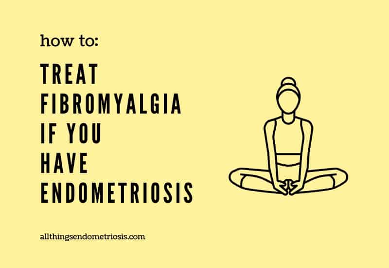 11 Ways to Treat Fibromyalgia if You Have Endometriosis