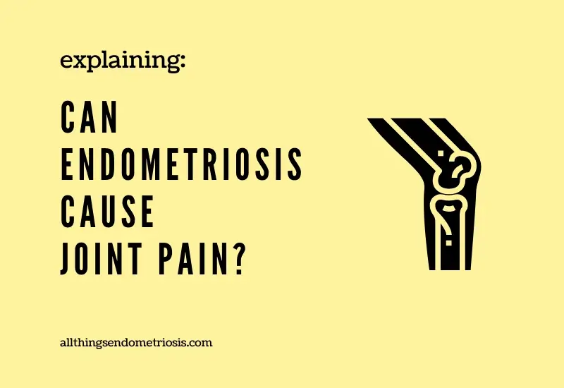 Can Endometriosis Cause Joint Pain?