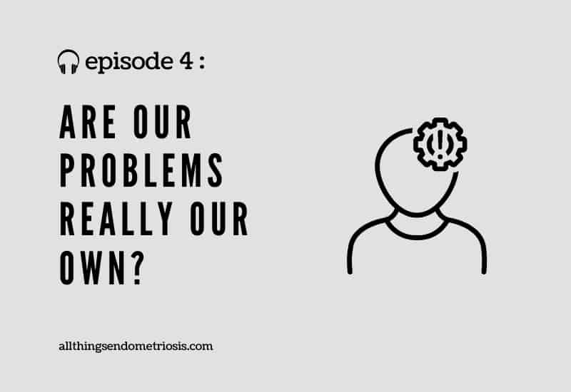 Podcast Ep 4: Are Our Problems Really Our Own?