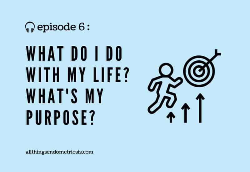 Podcast Ep. 6: What Do I Do With My Life? What's My Purpose?