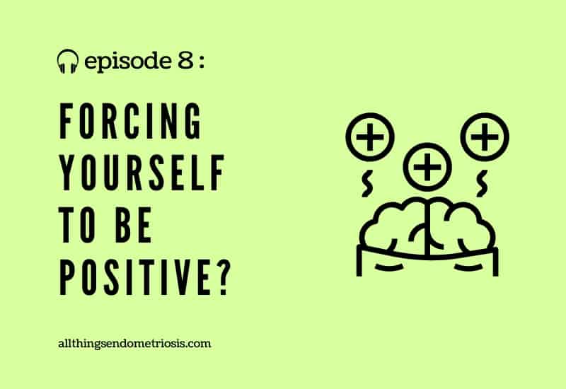 Podcast Ep 8: Forcing Yourself to be Positive?