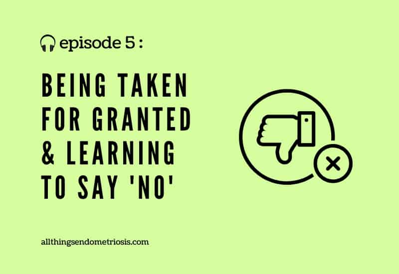 Podcast Ep 5: Being Taken for Granted & Learning to say 'No'
