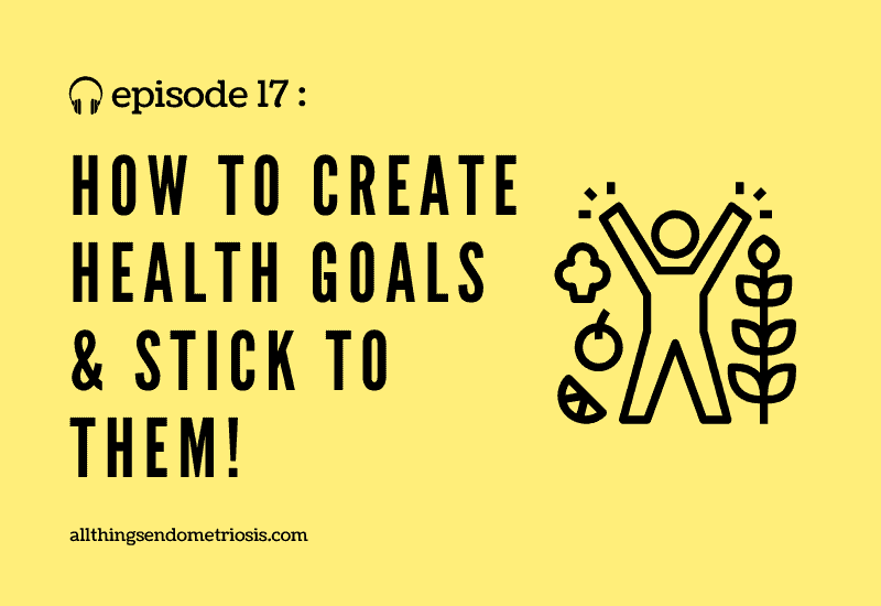 Podcast Ep 17: How to Create Health Goals & Stick to Them!
