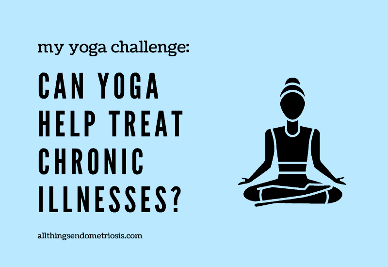 My Yoga Challenge: Can Yoga Help Treat Chronic Illnesses?