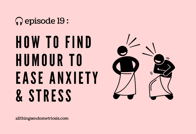 Podcast Ep 19: How to Find Humour to Ease Anxiety & Stress