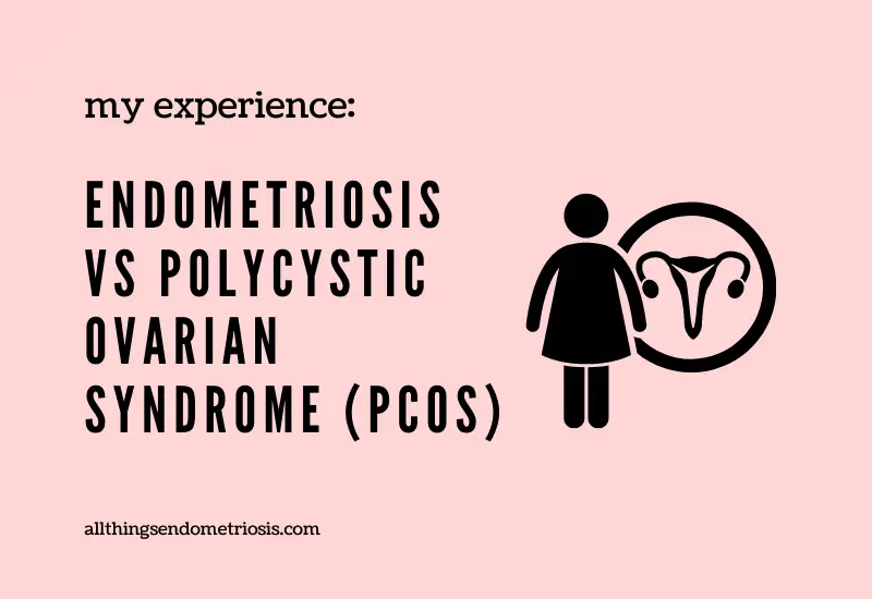 My Experience: Endometriosis v PCOS