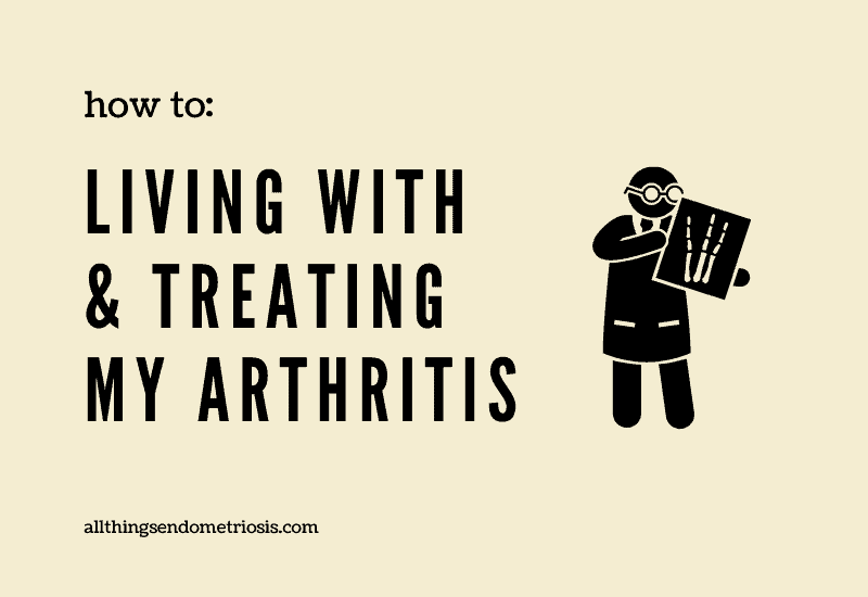 How To: Living With & Treating My Arthritis