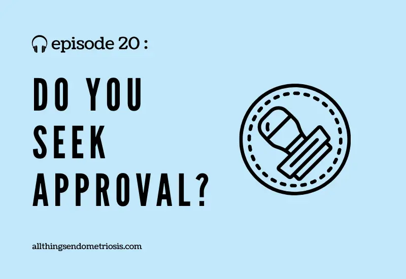 Podcast Ep 20: Do You Seek Approval?