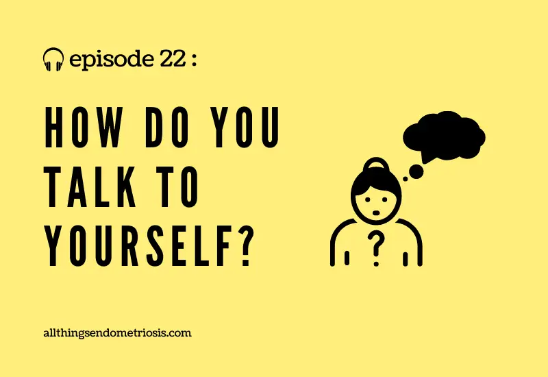 Podcast Ep 22: How Do You Talk To Yourself?