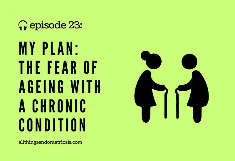 Podcast Ep 23: My Plan: The Fear of Ageing With a Chronic Condition