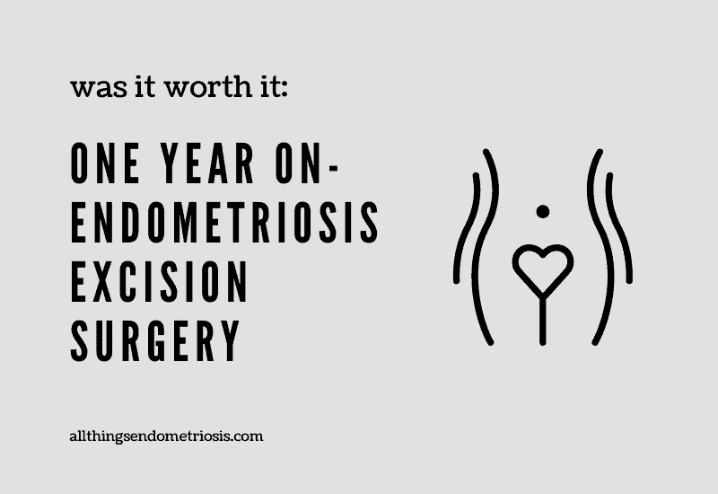 One Year on from Endometriosis Excision Surgery - Was it Worth it?