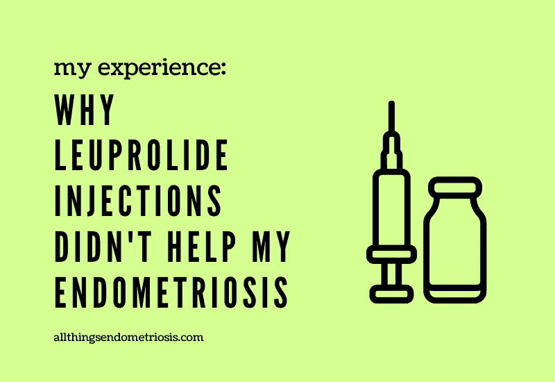 Why Leuprolide Injections Didn't Help My Endometriosis 