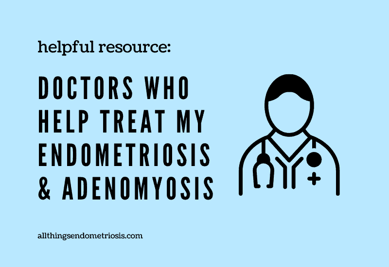 The Doctors Who Treat My Endometriosis & Adenomyosis